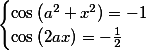 \begin{cases}\cos\left(a^2+x^2)=-1\\ \cos\left(2ax)=-\frac{1}{2}\end{cases}